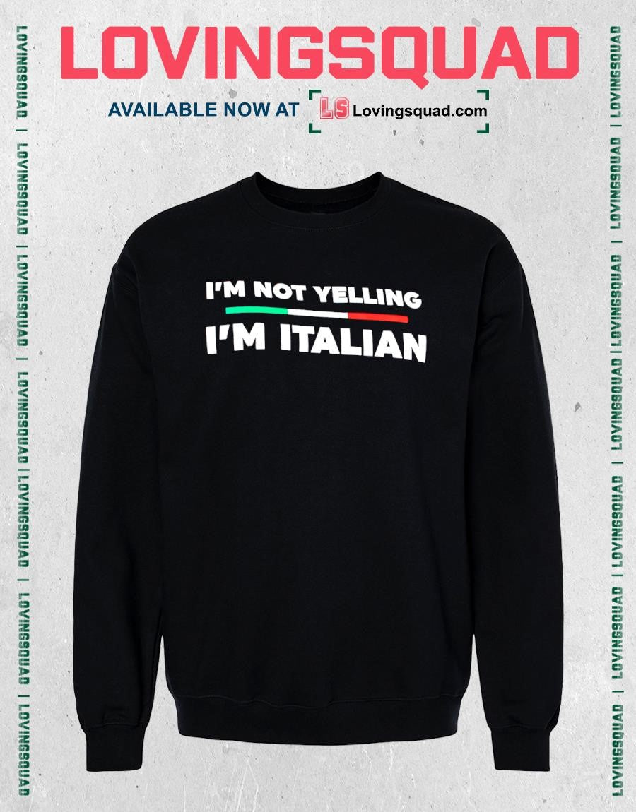 I’m Not Yelling I’m Italian T-shirt