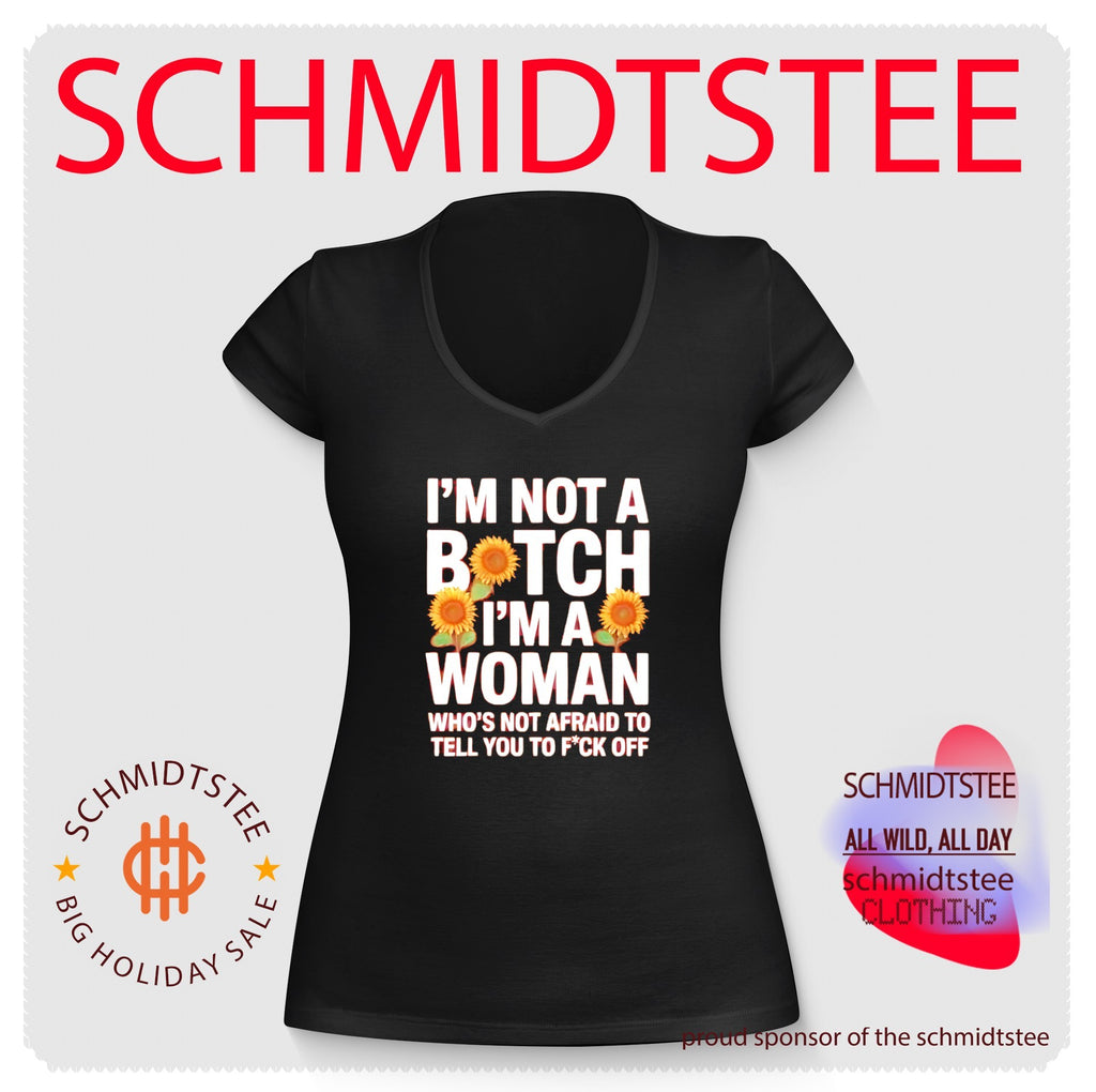 I’m Not a Bitch I’m a Woman Who’s Not Afraid to Tell You to Fck Off shirt