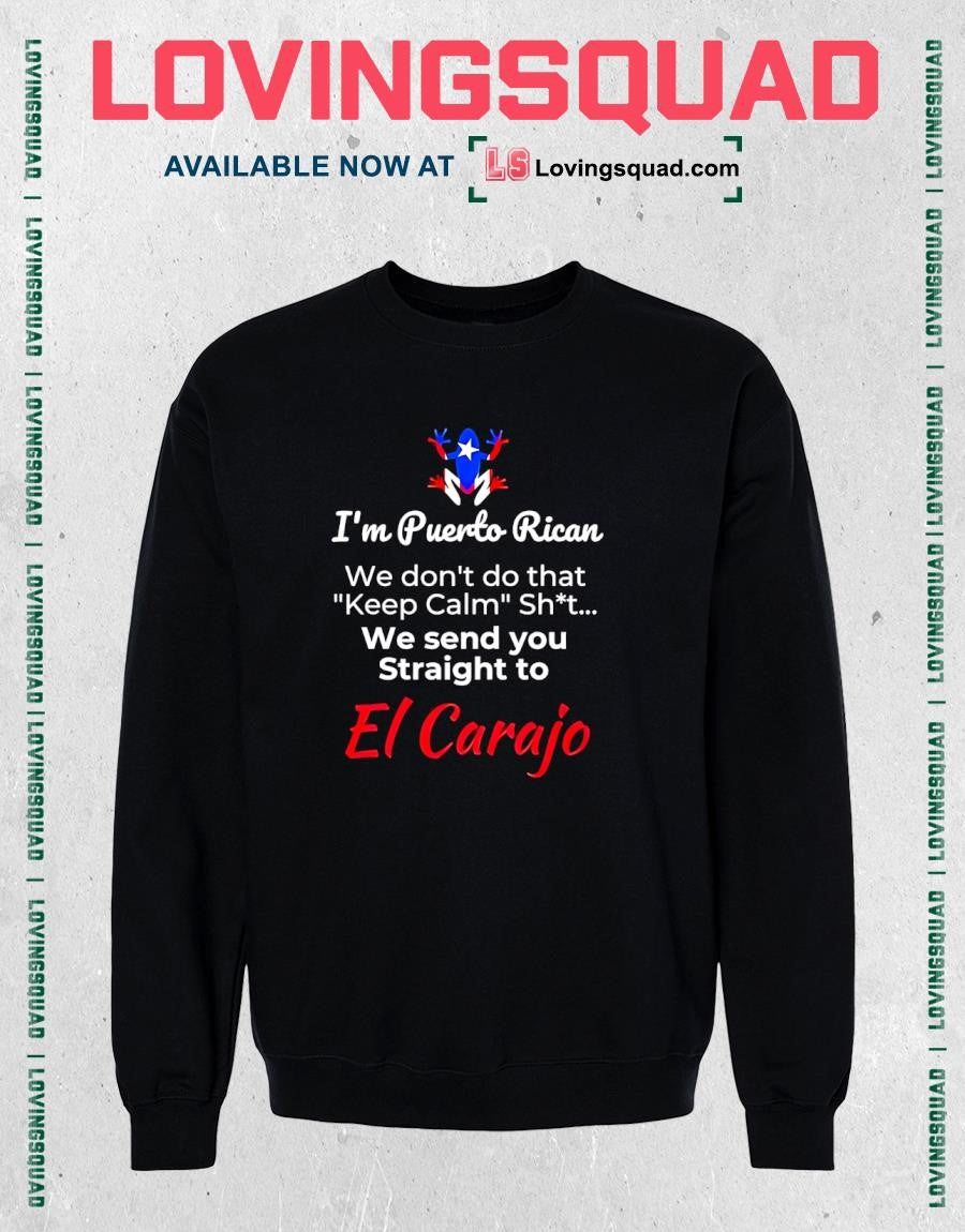 I’m Puerto Rican We Don’t Do Keep Calm We Send You Straight to El Carajo T-shirt