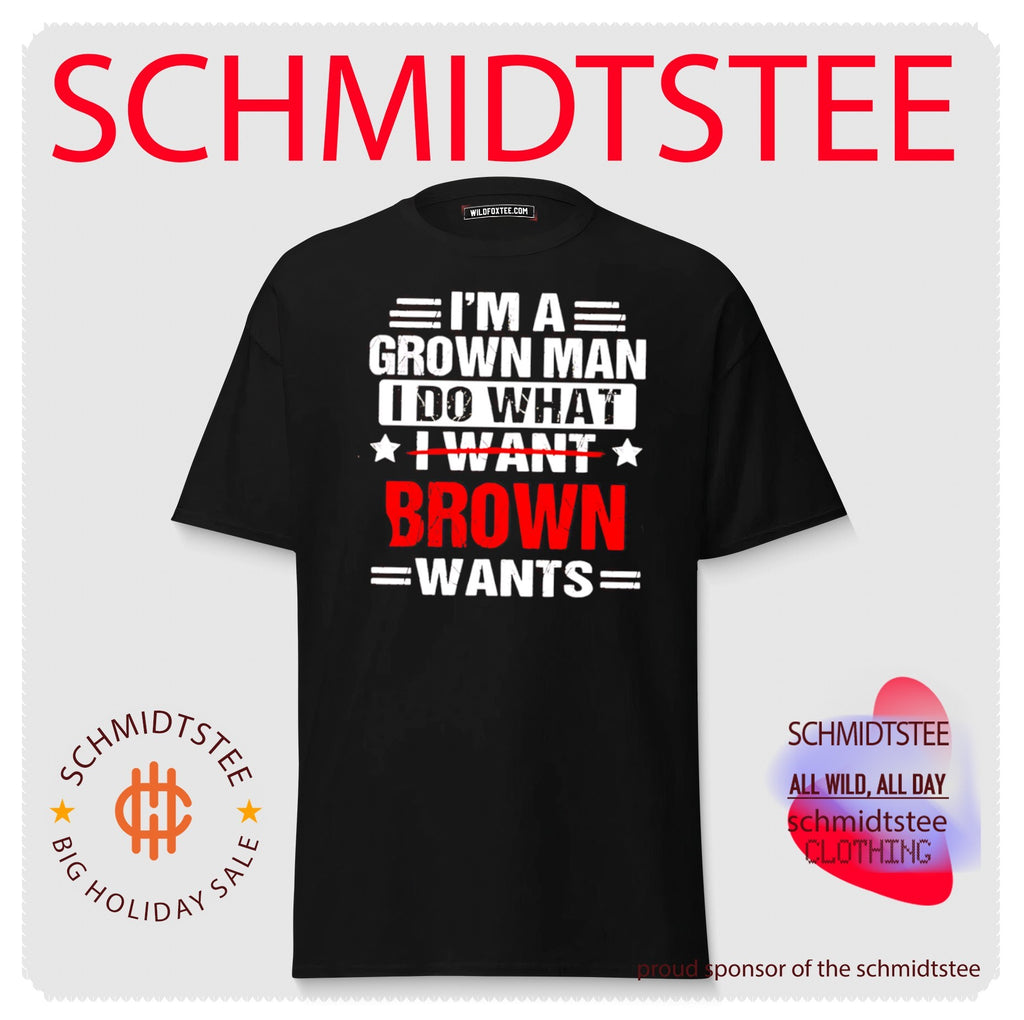 I’m a Grown Man I Do What Brown Wants funny shirt