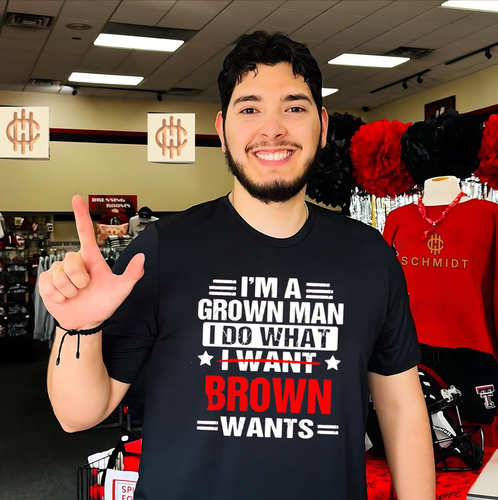 I’m a Grown Man I Do What Brown Wants funny shirt