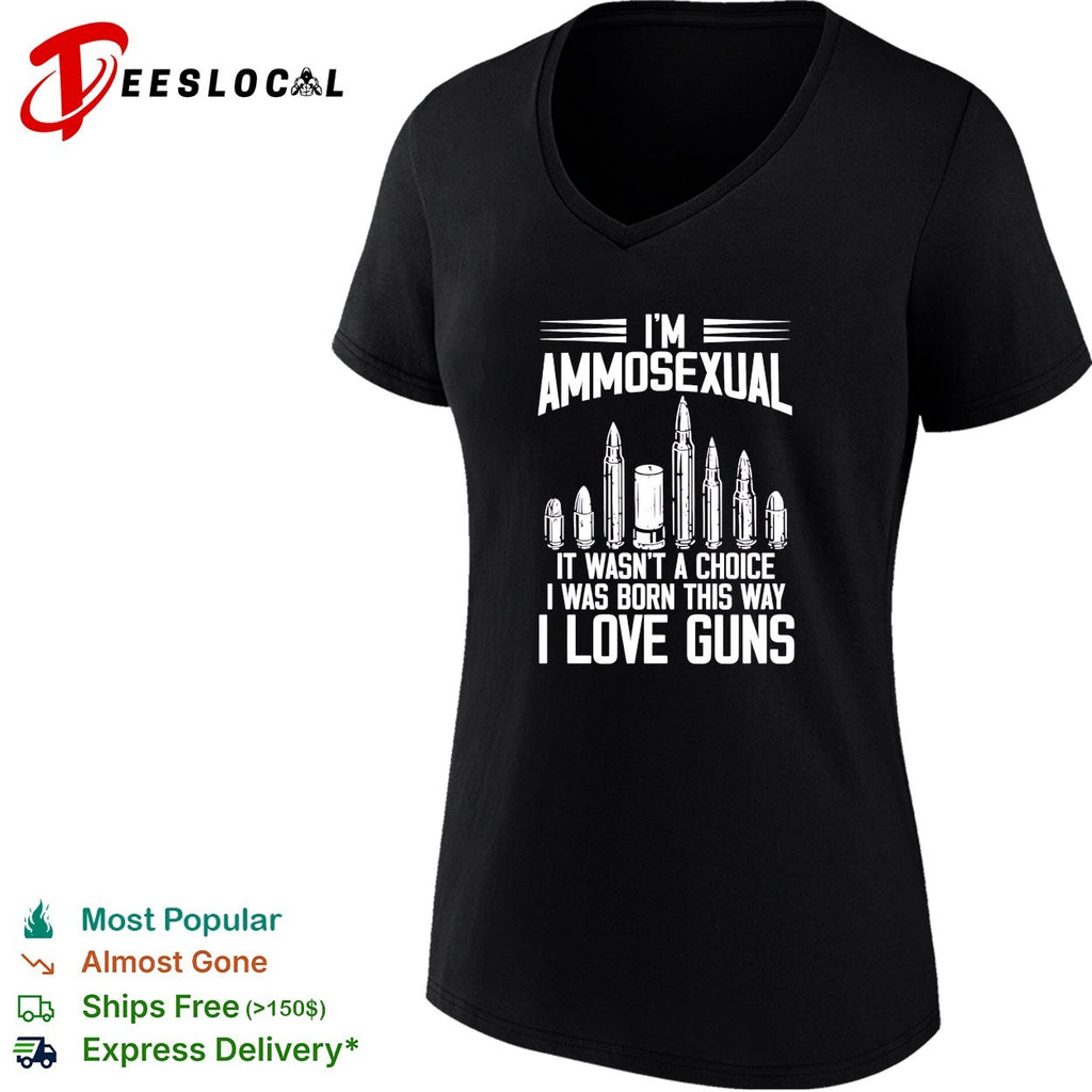 I’m ammosexual it wasn’t a choice I was born this way I love guns shirt