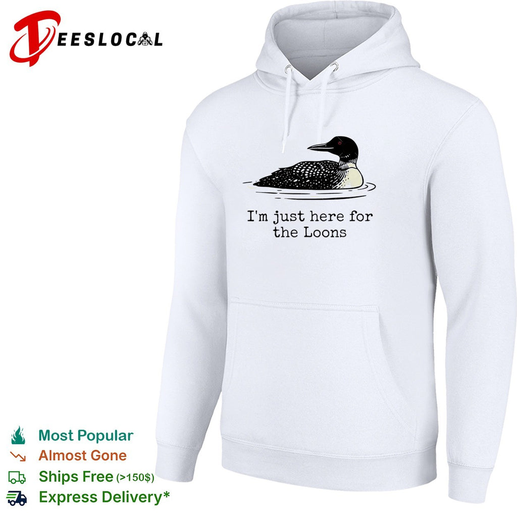 I’m just here for the loons shirt