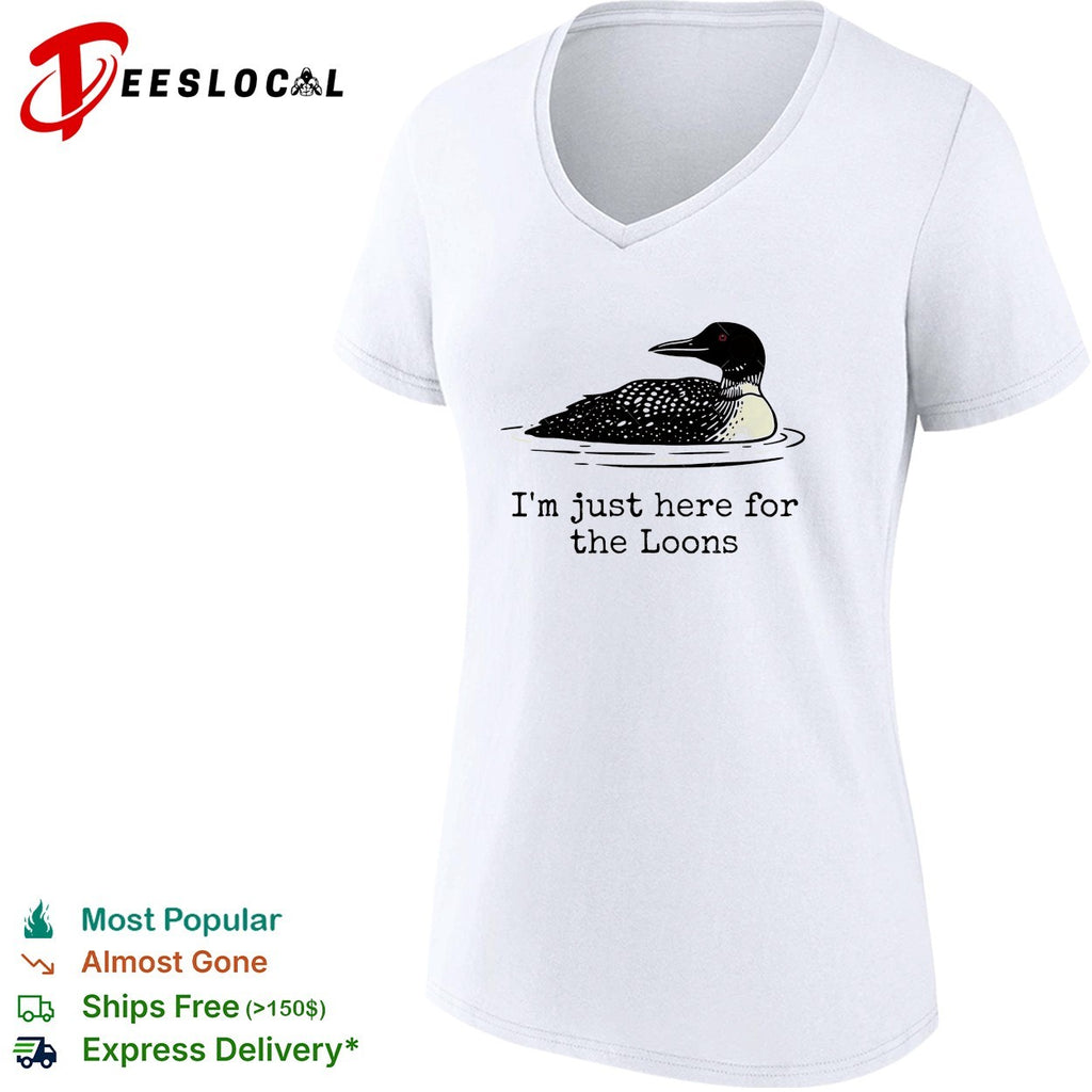 I’m just here for the loons shirt