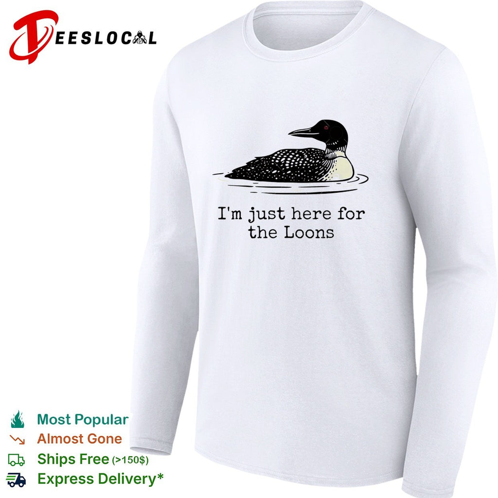 I’m just here for the loons shirt