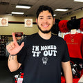I’m momed TF OUT shirt