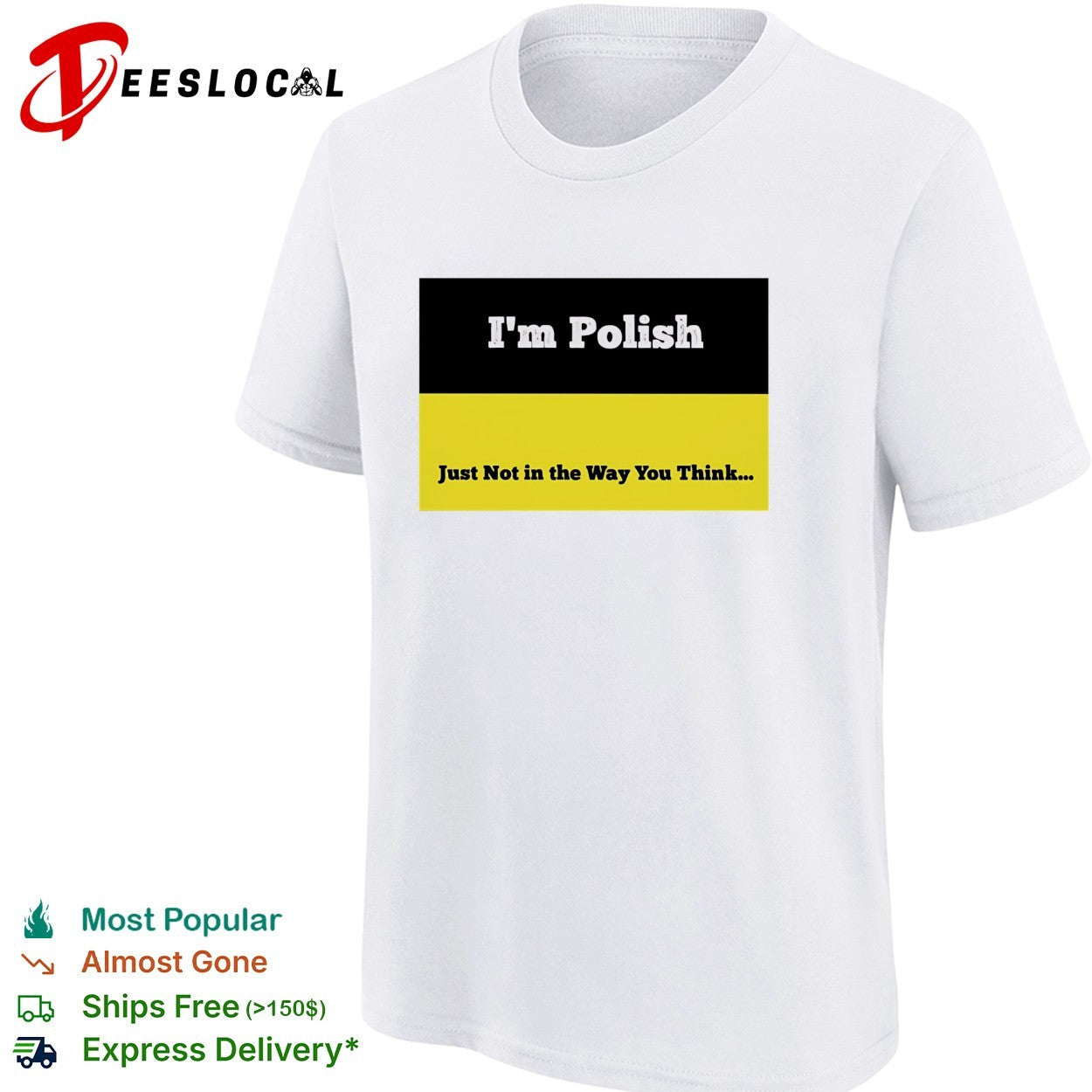 I’m polish just not in the way you think shirt