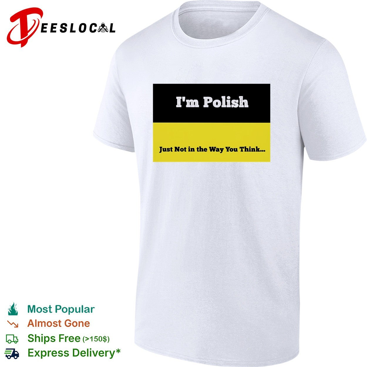 I’m polish just not in the way you think shirt