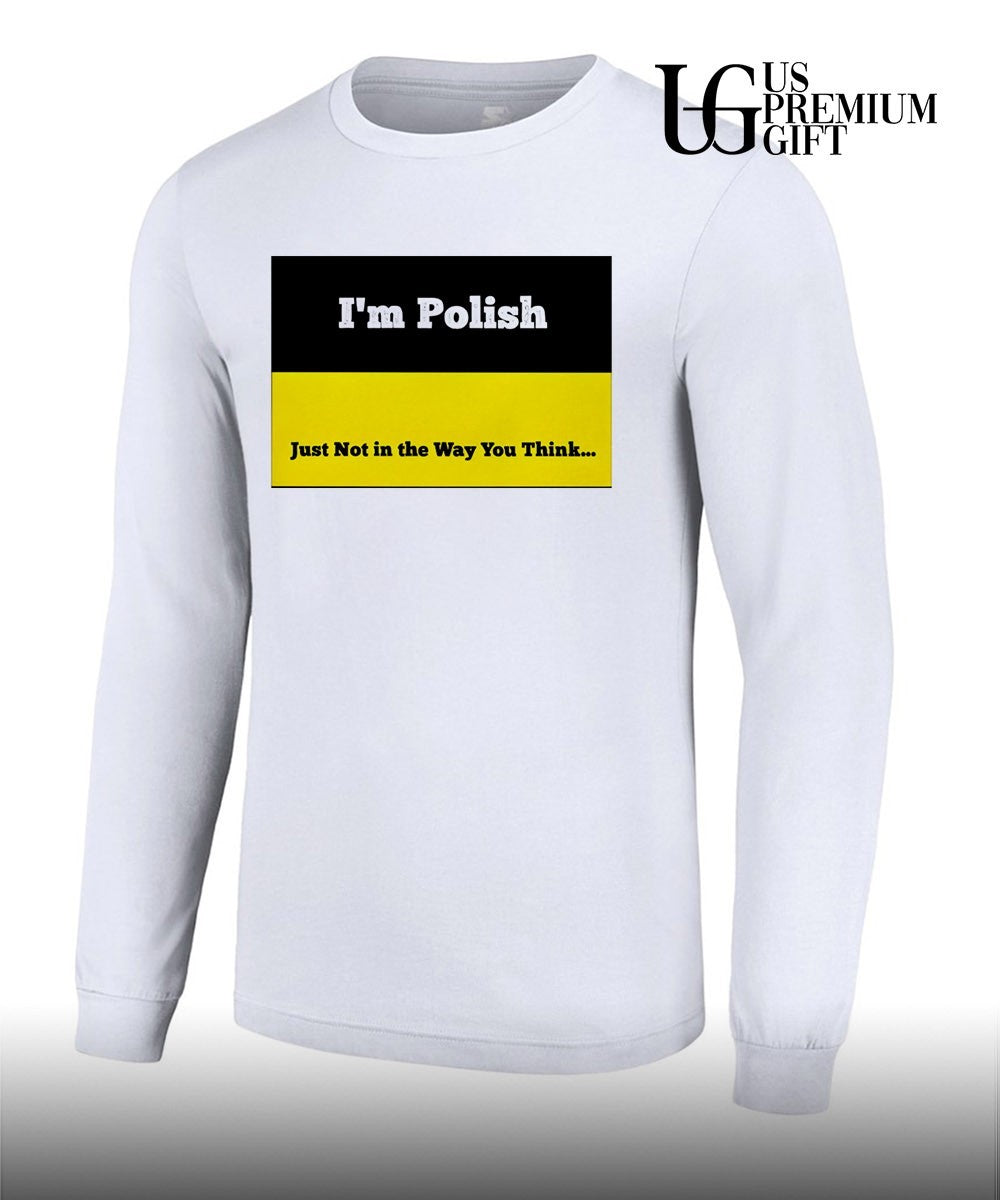 I’m polish just not in the way you think shirt