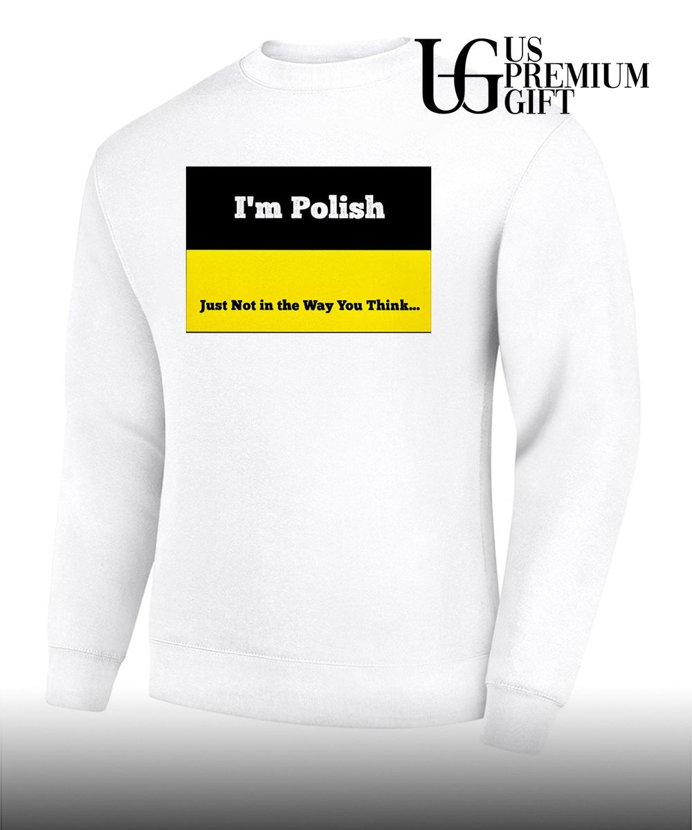 I’m polish just not in the way you think shirt