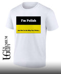 I’m polish just not in the way you think shirt