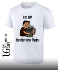 I’m rip really into pints beer shirt