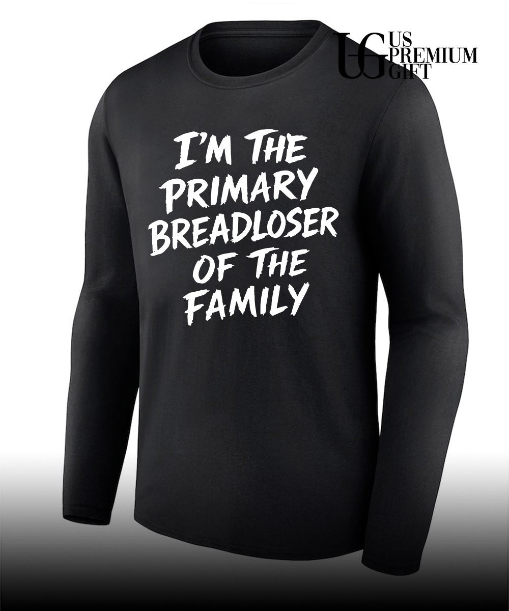 I’m the primary breadloser of the family shirt