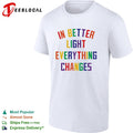 In better light everything changes shirt