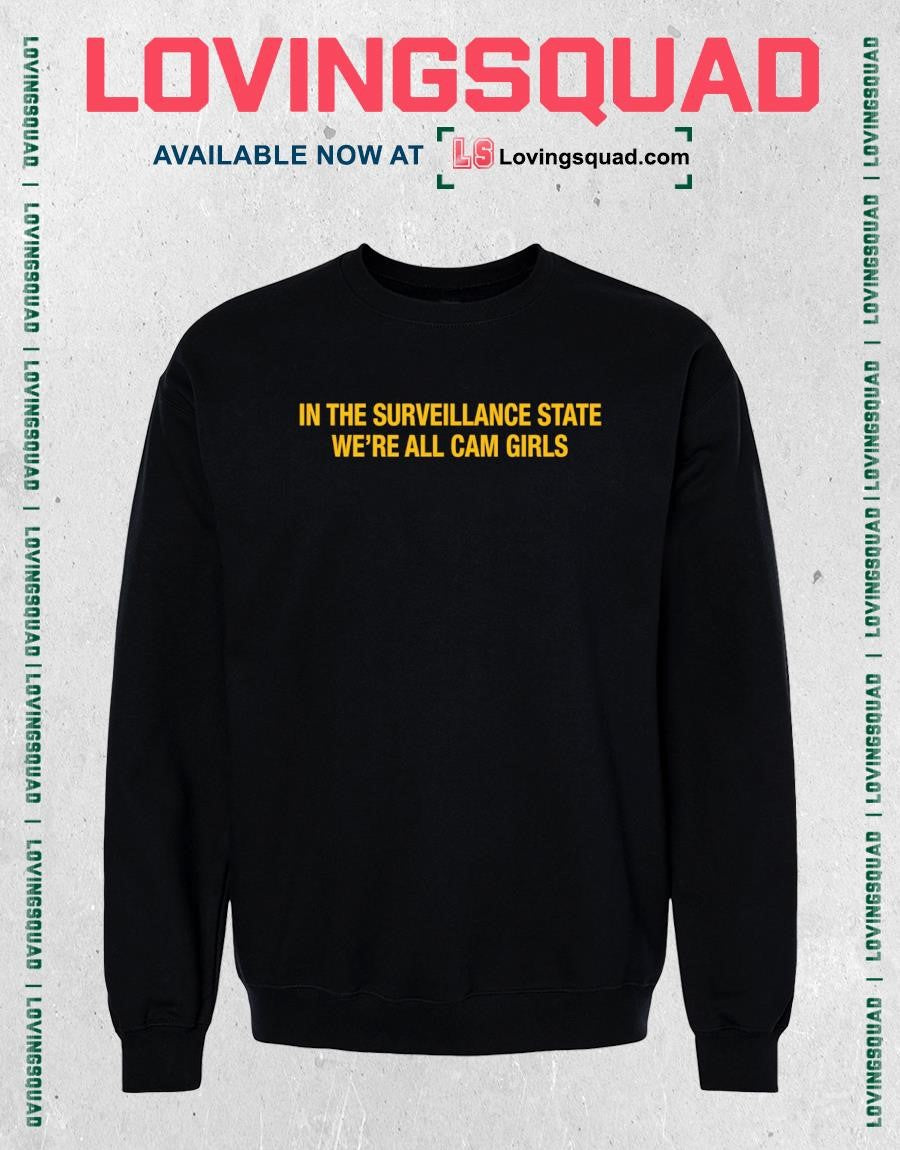 In the Surveillance State We’re All Cam Girls T-shirt