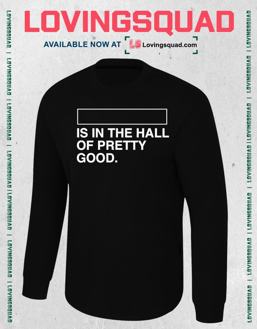 Is In The Hall Of Pretty Good T-shirt