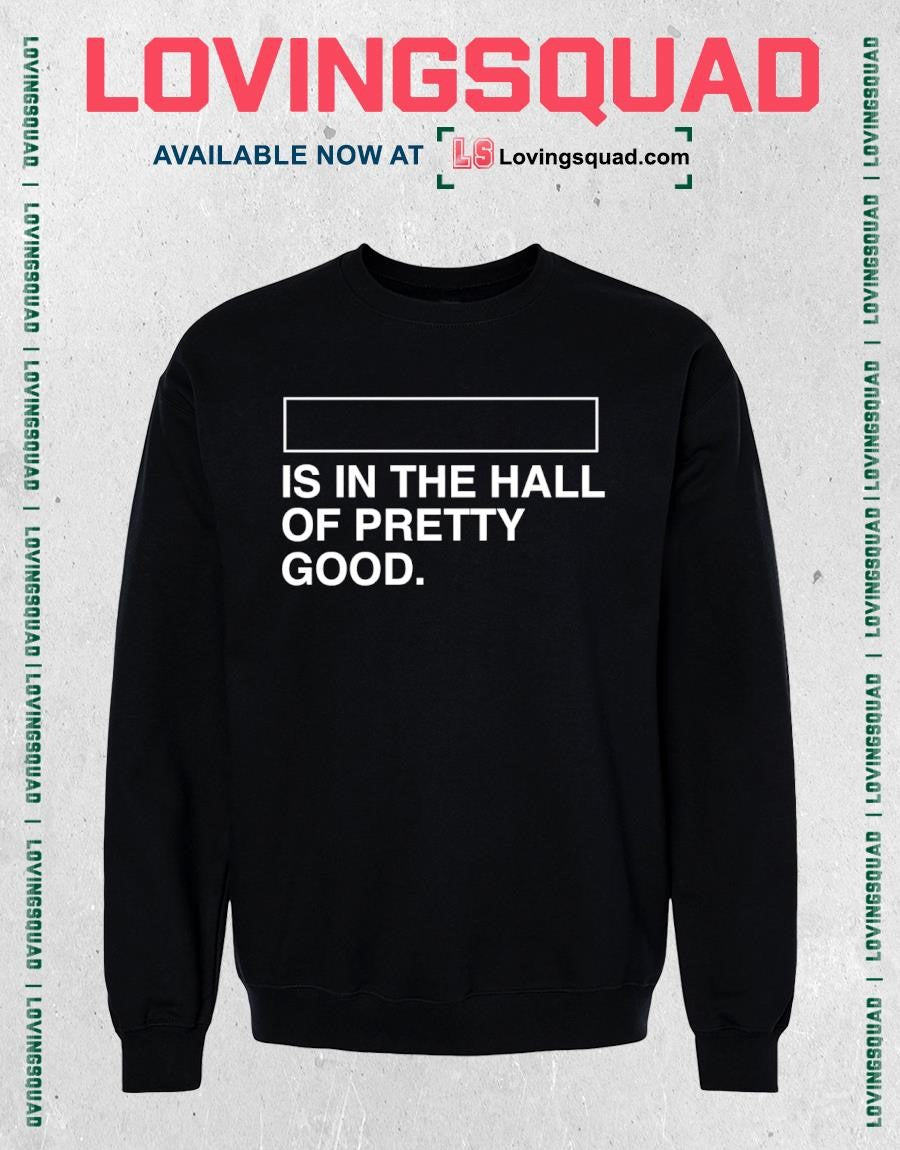 Is In The Hall Of Pretty Good T-shirt
