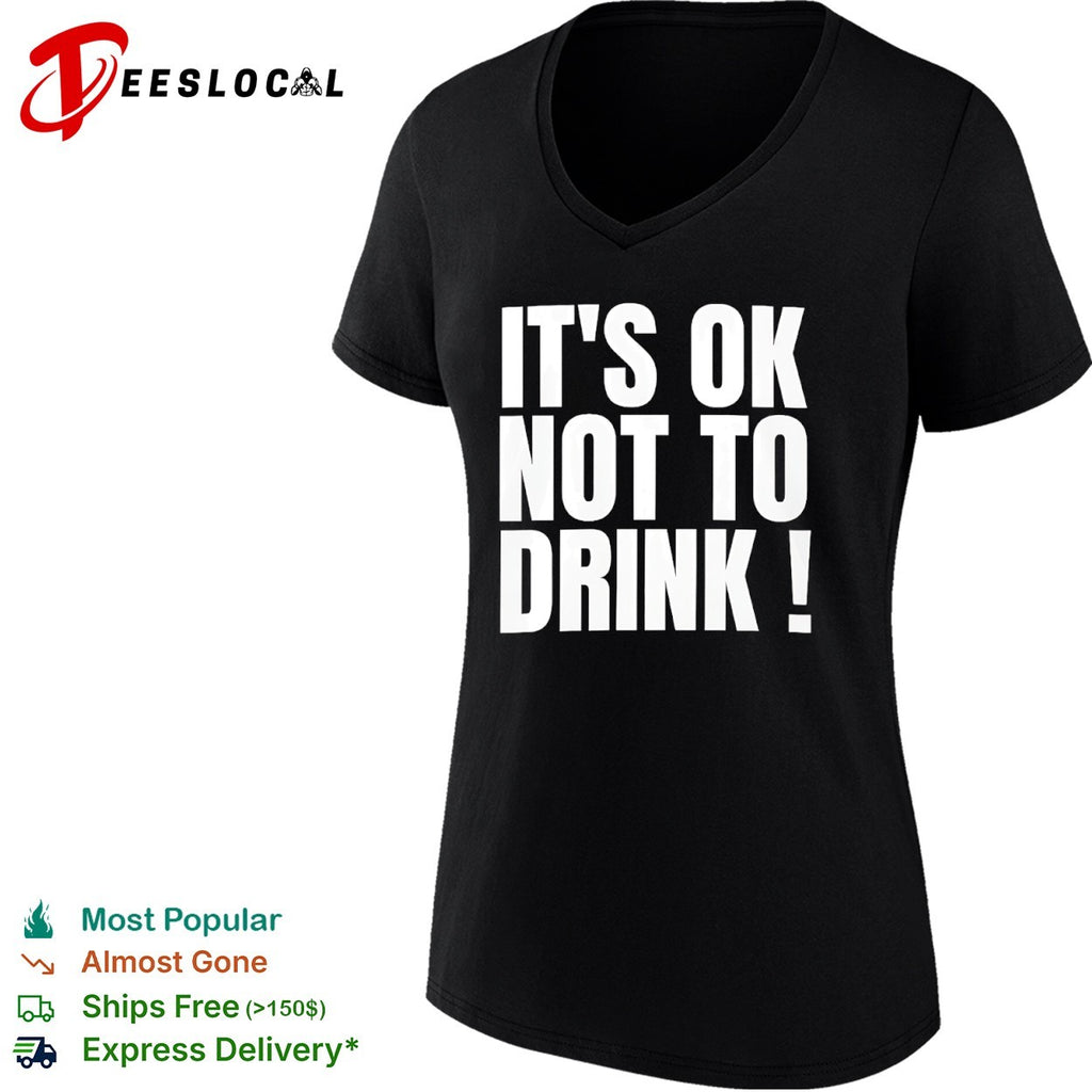 It is ok not to drink shirt