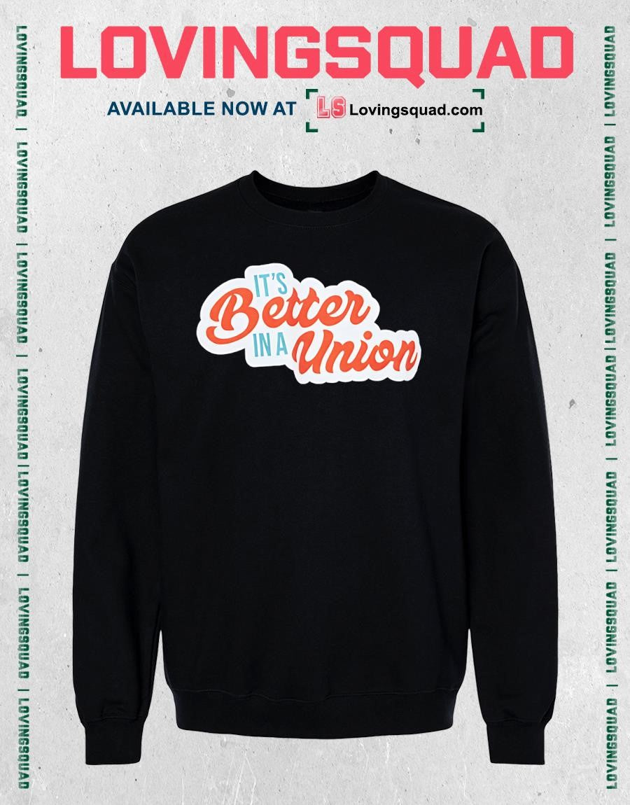 It’s Better in a Union workers rights T-shirt
