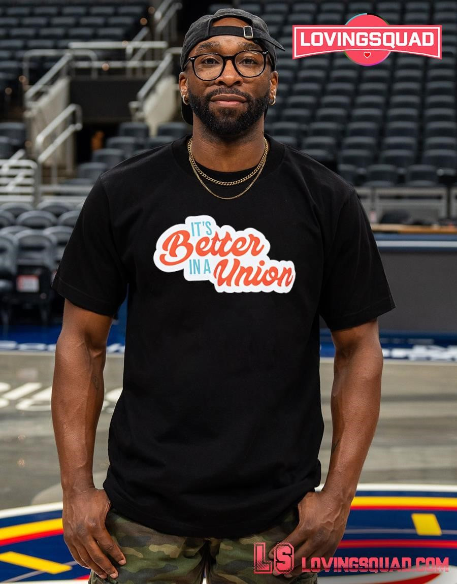 It’s Better in a Union workers rights T-shirt