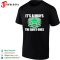 It’s always the quiet ones alligator shirt