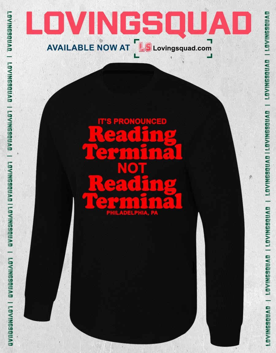 It’s pronounced readin terminal no reading terminal Philadelphia Pa T-shirt