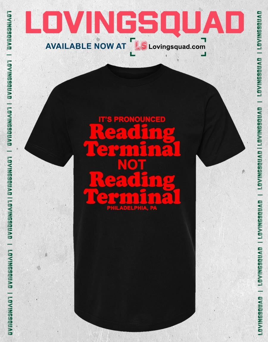 It’s pronounced readin terminal no reading terminal Philadelphia Pa T-shirt