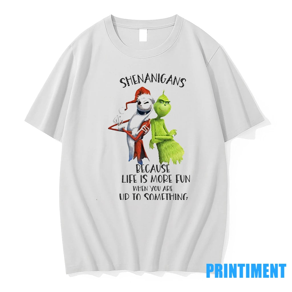 Jack Skellington And Grinch Shenanigans Because Life Is More Fun When You Are Up To T-Shirts, Hoodie, Sweatshirt