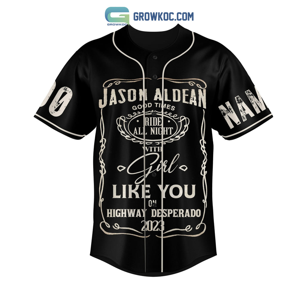 Jason Aldean Good times Ride All Night With Girl Like You On Highway Desperado 2023 Personalized Baseball Jersey