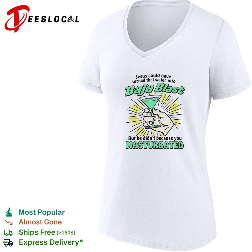 Jesus could have turned that water into Baja Blast he didn’t you masturbated shirt