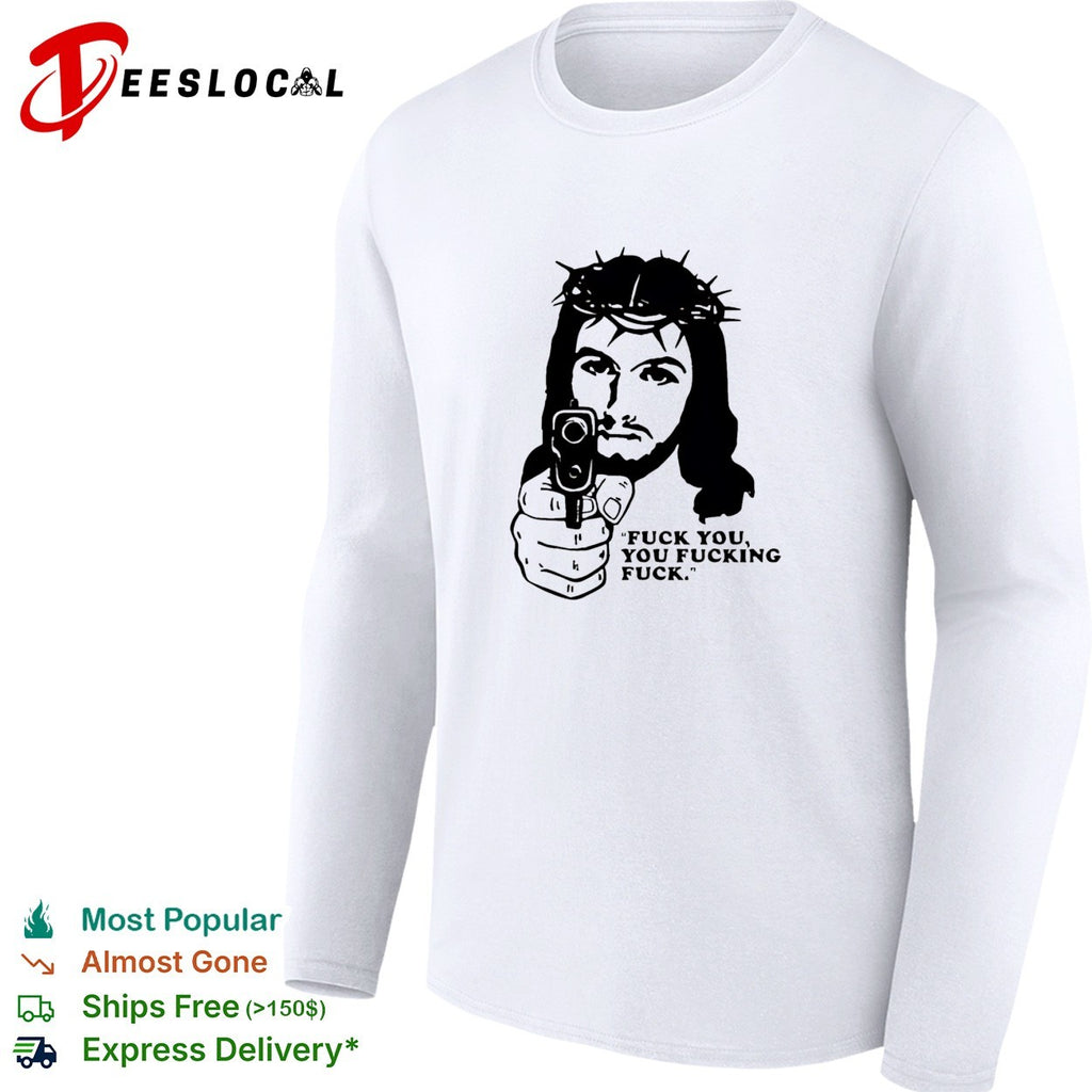Jesus holding pistol with gun fuck you you fucking fuck shirt