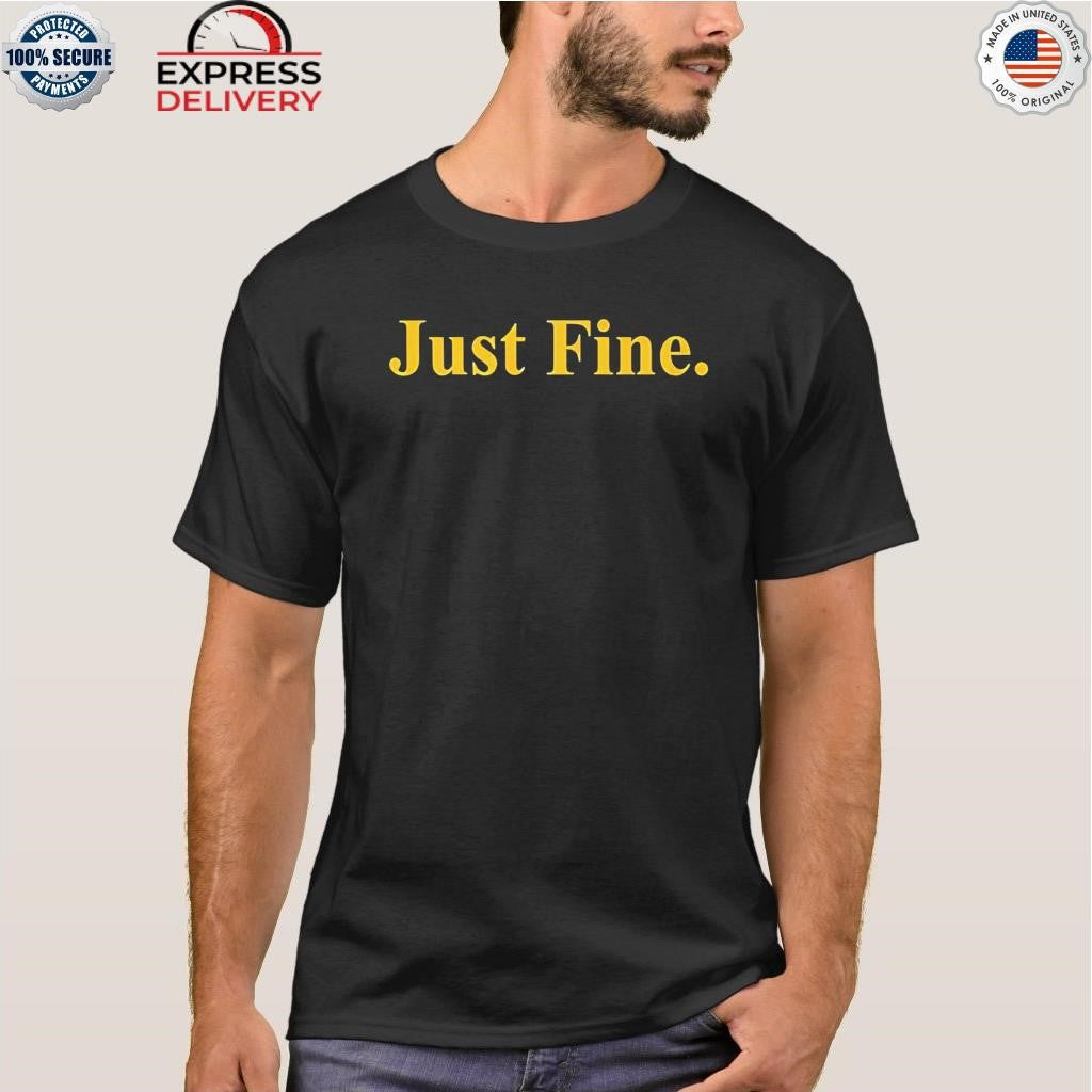 Just Fine Shirt