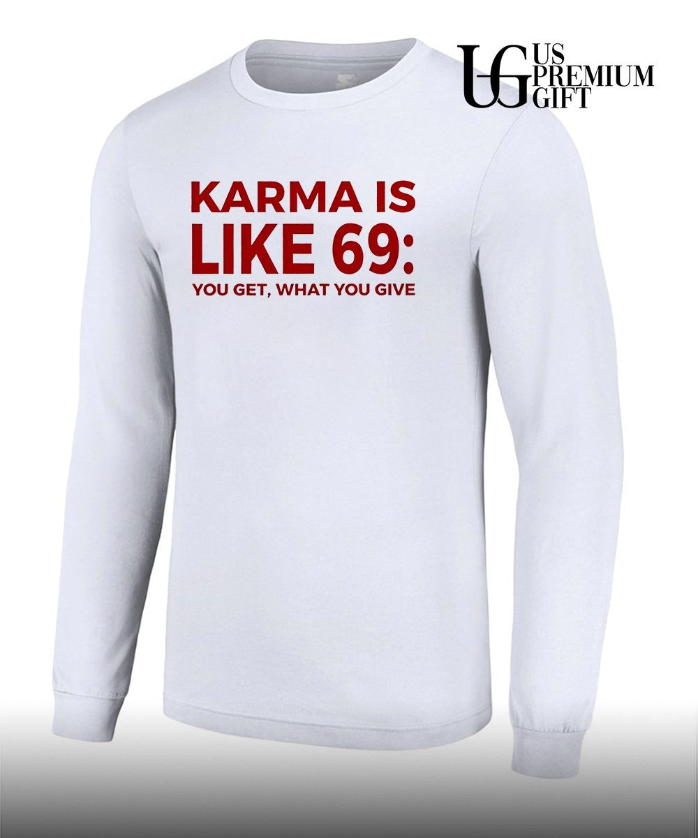 Karma Is Like 69 You Get What You Give shirt