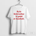 Kyle Schwarber Is Good At Baseball T-Shirts, Hoodie, Sweatshirt | InkRitualCo.com