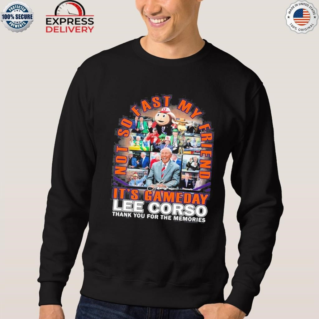 Lee Corso It’s Gameday Not So Fast My Friend Thank You For The Memories Shirt