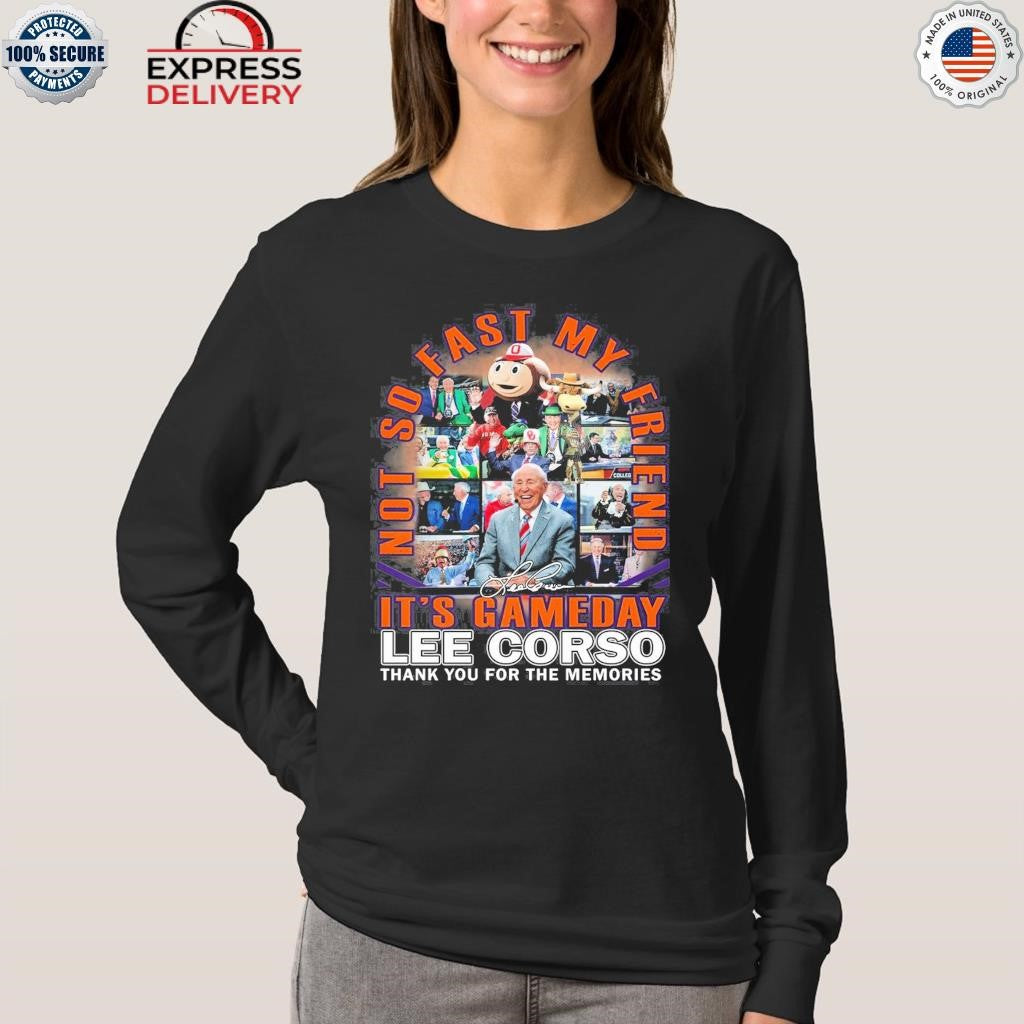 Lee Corso It’s Gameday Not So Fast My Friend Thank You For The Memories Shirt