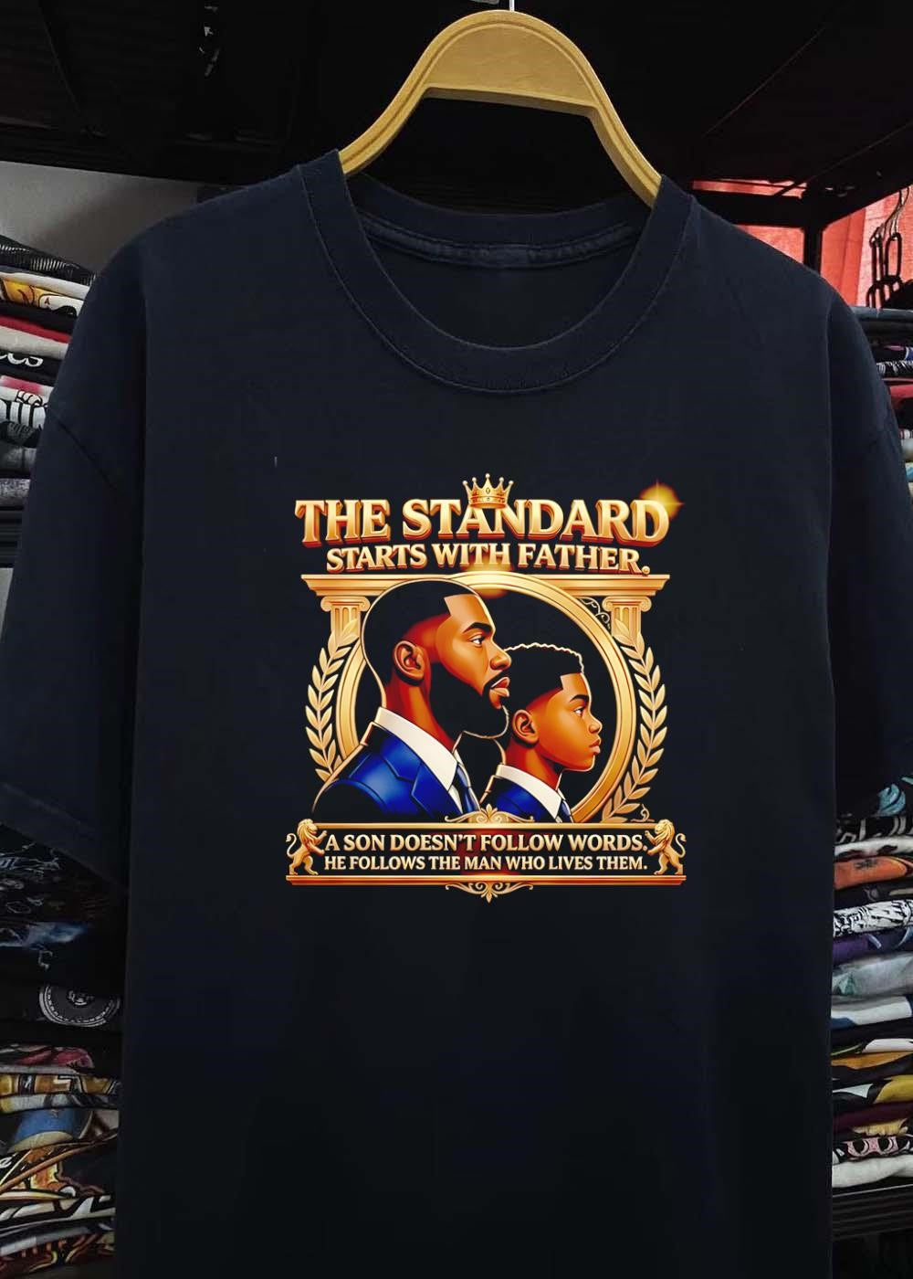 Legacy Men’s Apparel Father and Son The Standard Starts with Father a Son Does Not Follow Words He Lives Them T-Shirt