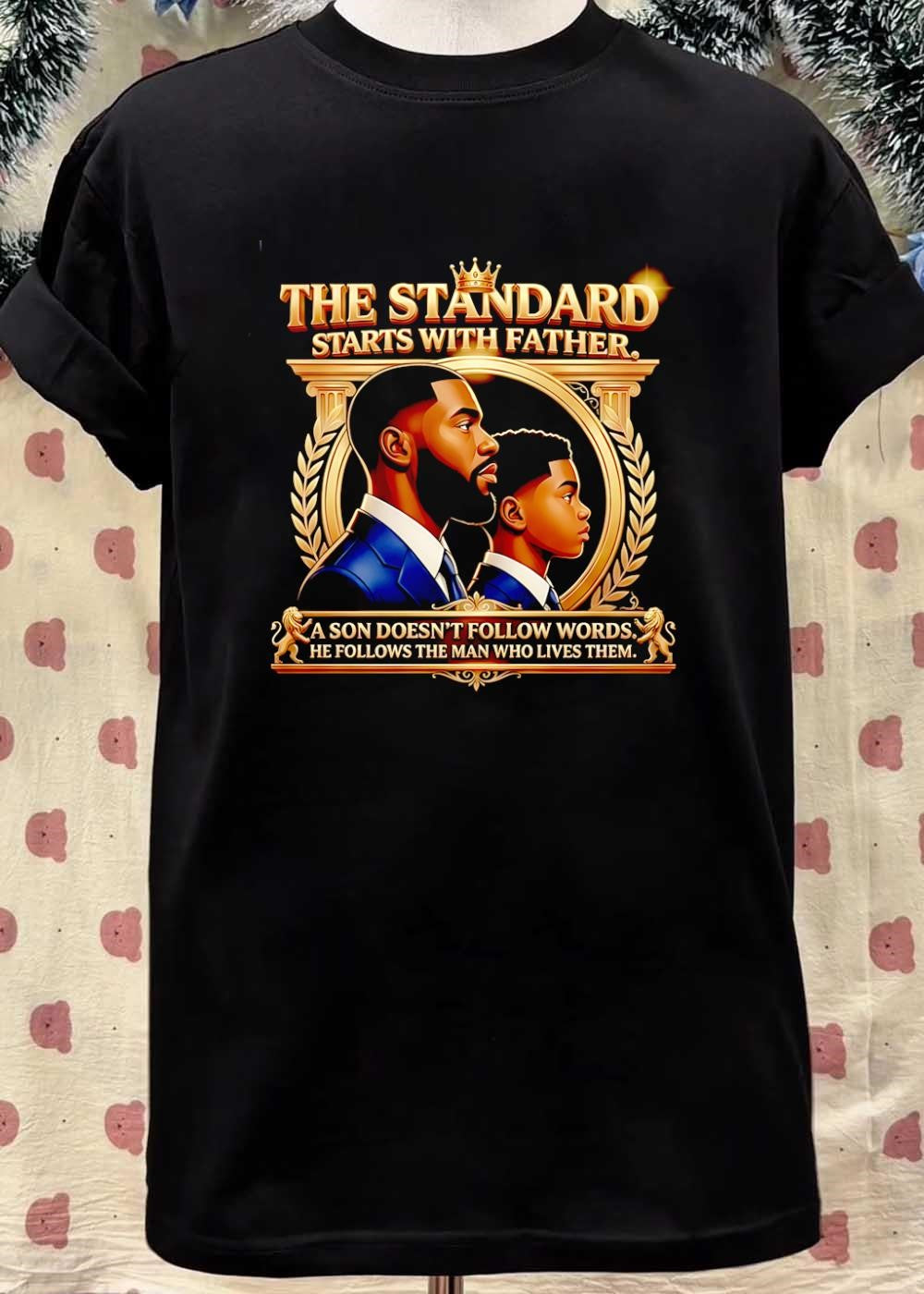 Legacy Men’s Apparel Father and Son The Standard Starts with Father a Son Does Not Follow Words He Lives Them T-Shirt