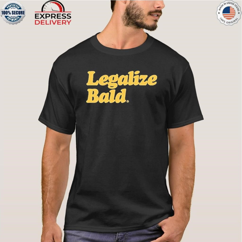 Legalize Bald Shirt
