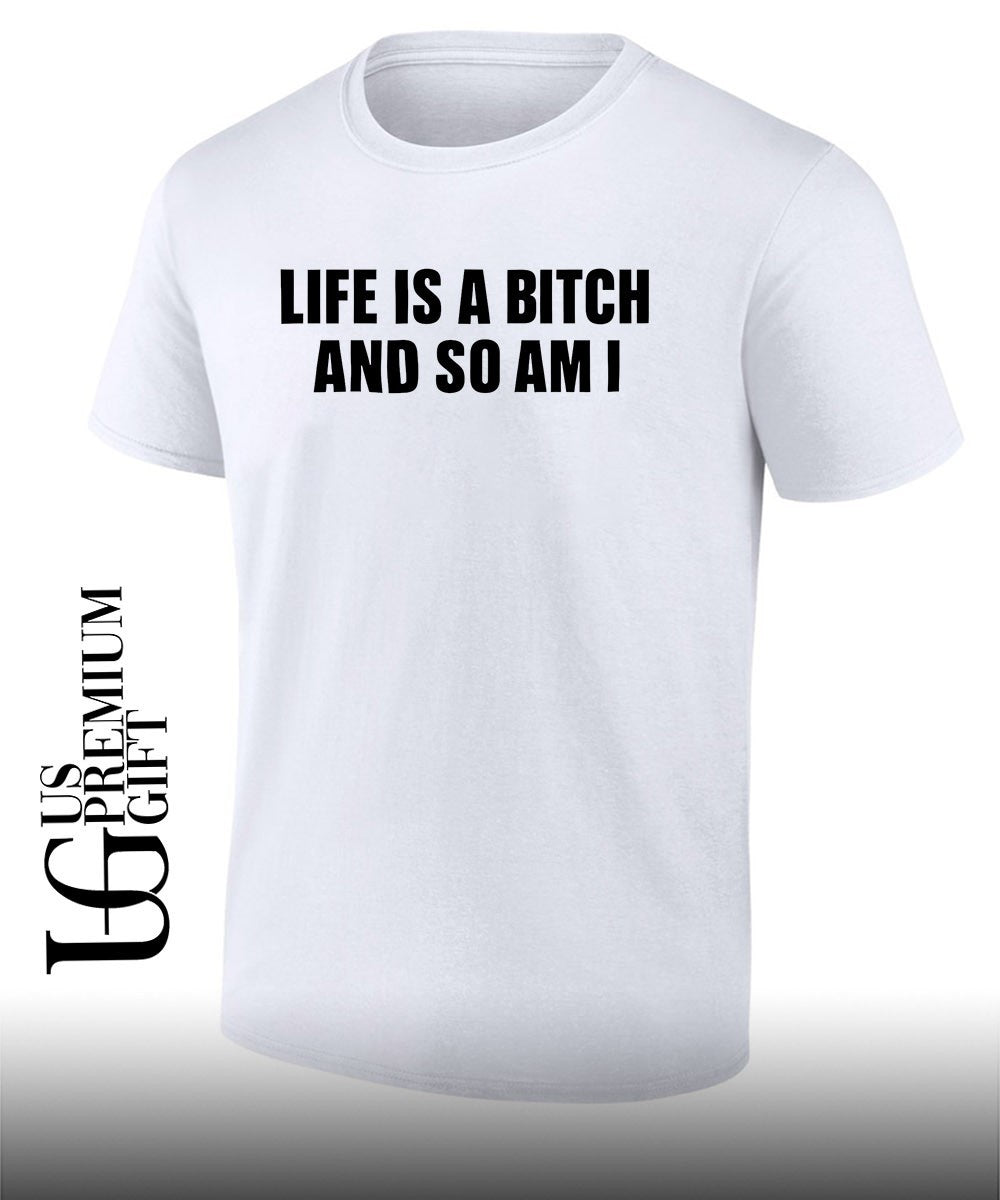 Life is a bitch and so am I shirt