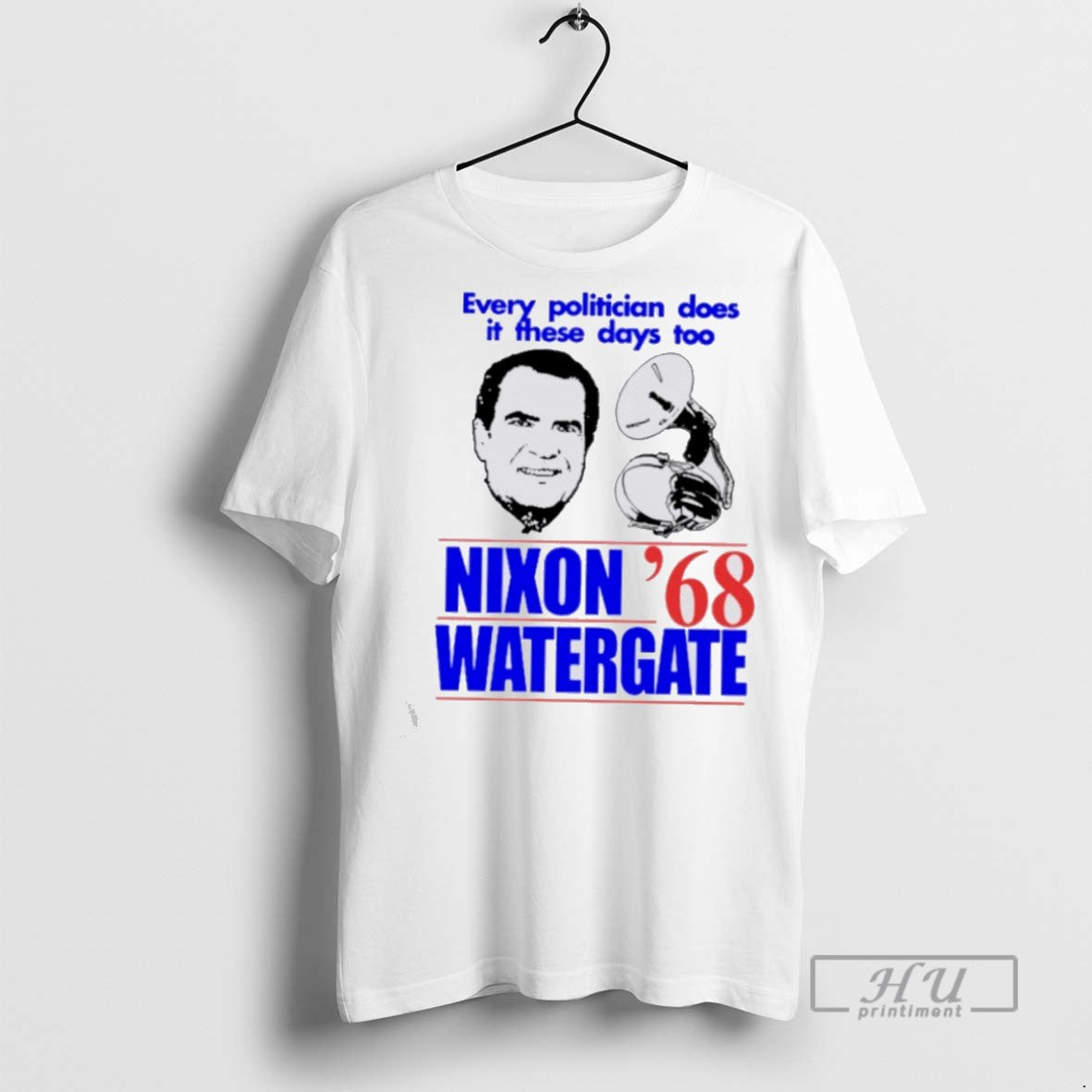 Limited Edition Every Politician Does It These Days Too Nixon Watergate 68 Graphic T-Shirts, Hoodie, Sweatshirt