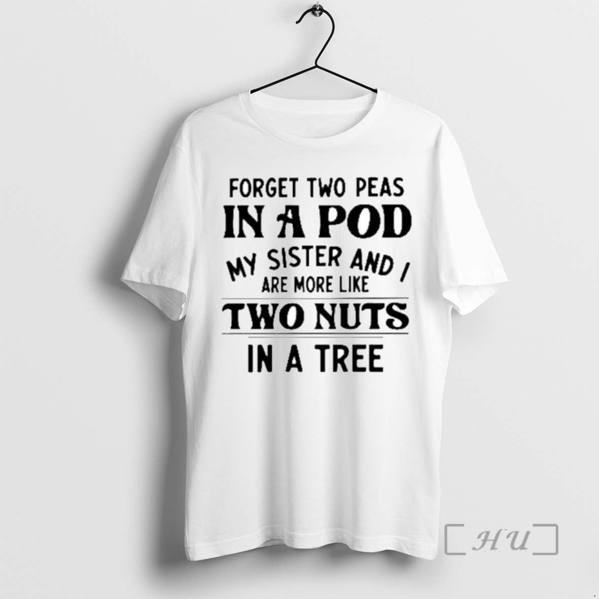 Limited Edition Forget Two Peas In A Pod My Sister And I Are More Like T-Shirts, Hoodie, Sweatshirt | InkRitualCo.com
