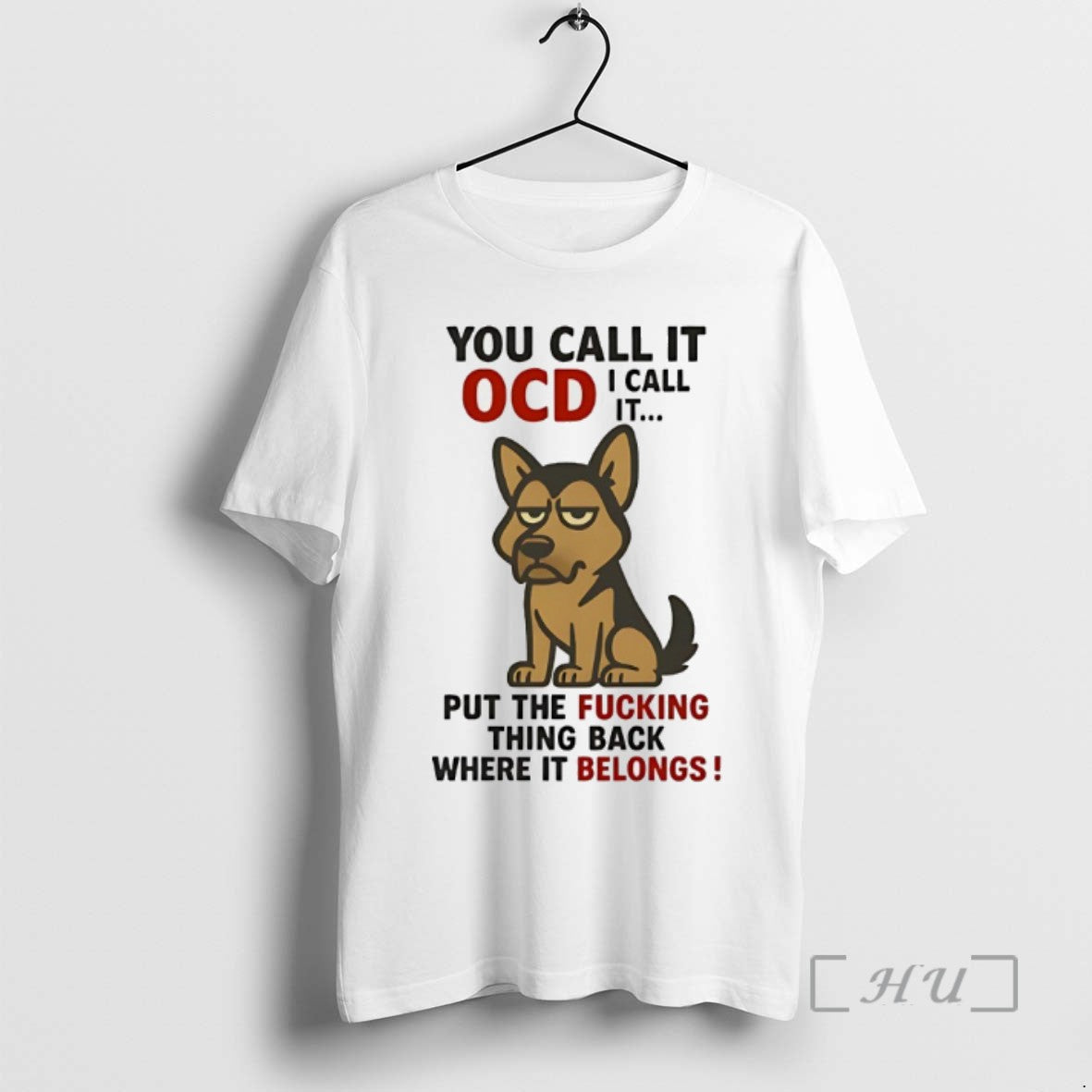Limited Edition German Shepherd You Call It Ocd I Call It Put The Fucking Thing T-Shirts, Hoodie, Sweatshirt