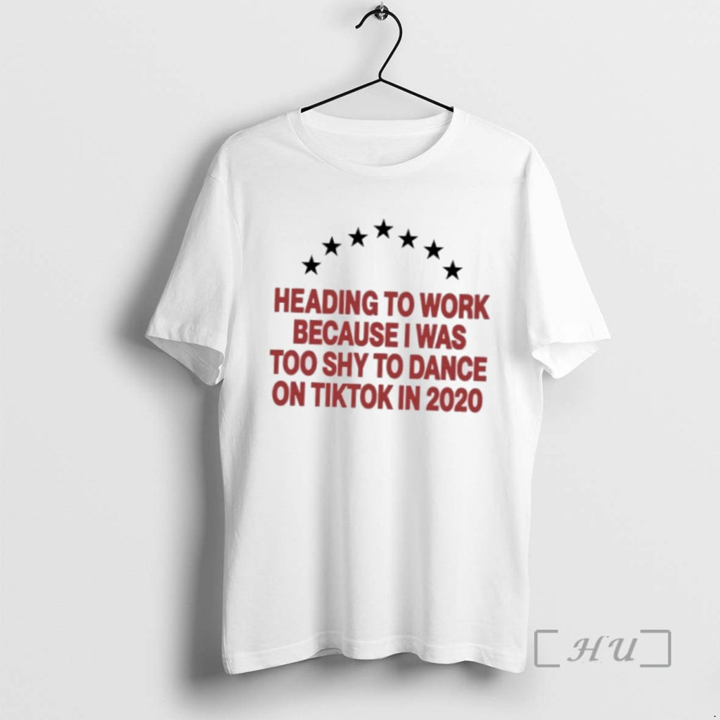 Limited Edition Heading To Work Because I Was Too Shy To Dance 2020 T-Shirts, Hoodie, Sweatshirt | InkRitualCo.com