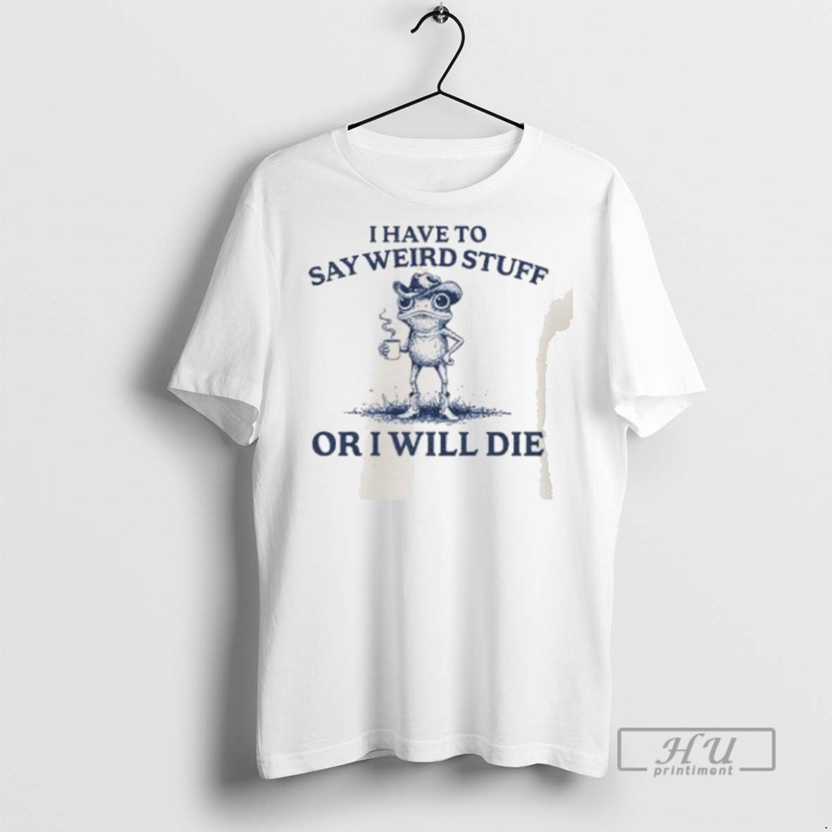 Limited Edition I Have To Say Weird Stuff Or I Will Die Graphic T-Shirts, Hoodie, Sweatshirt | InkRitualCo.com