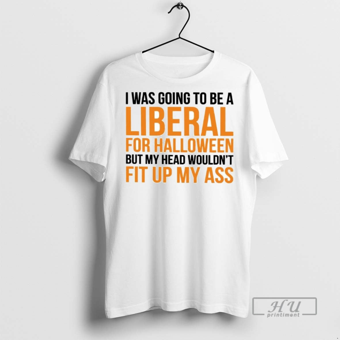 Limited Edition I Was To Be A Liberal For Halloween But My Head Wouldnt Fit T-Shirts, Hoodie, Sweatshirt | InkRitualCo.com