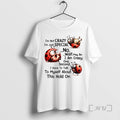 Limited Edition Im Not Crazy Im Just Special No Wait May Be I Am Crazy T-Shirts, Hoodie, Sweatshirt | InkRitualCo.com