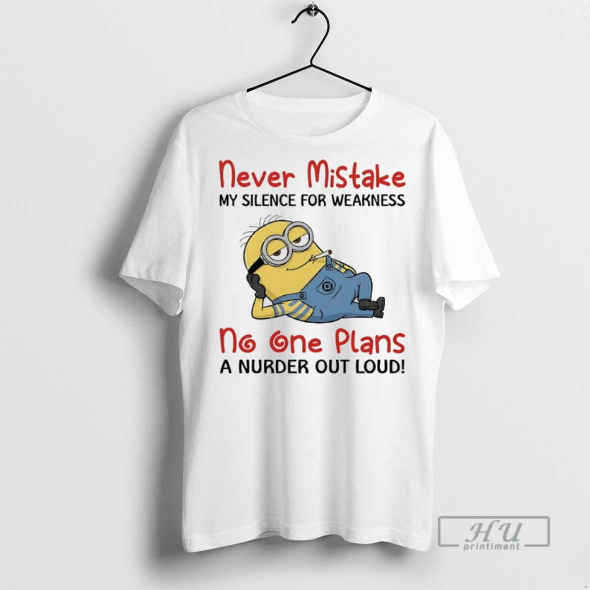 Limited Edition Minions Never Mistake My Silence For Weakness No One Plans A Nurder Out T-Shirts, Hoodie, Sweatshirt