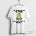 Limited Edition Minions The Hardest Part Of My Job Is Being Nice To Stupid People T-Shirts, Hoodie, Sweatshirt
