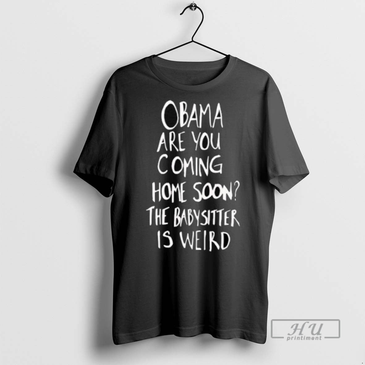 Limited Edition Obama Are You Coming Home Soon The Babysitter Is Weird Graphic T-Shirts, Hoodie, Sweatshirt | InkRitualCo.com